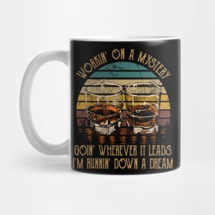 Workin' On A Mystery, Goin' Wherever It Leads I'm Runnin' Down A Dream Quotes Whiskey Cups Mug